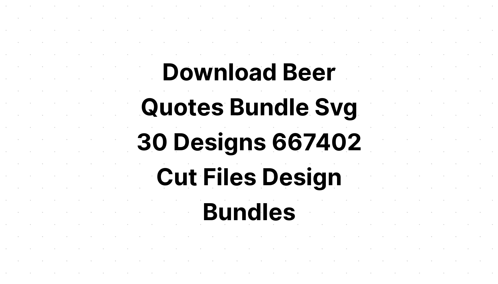 Download 25 Beer Quotes Design Bundle SVG File